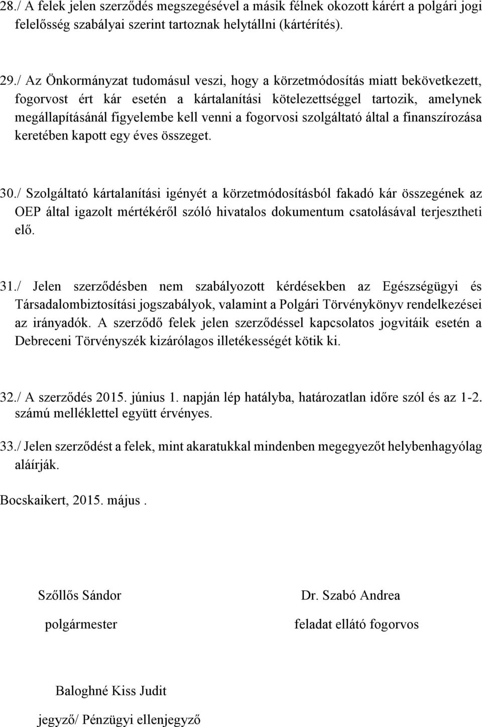 fogorvosi szolgáltató által a finanszírozása keretében kapott egy éves összeget. 30.