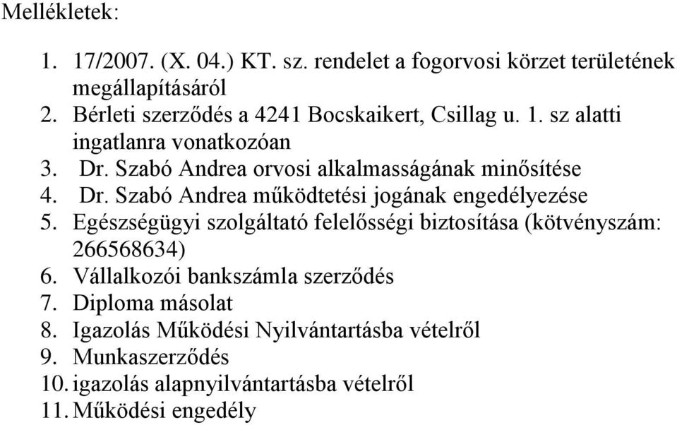 Szabó Andrea orvosi alkalmasságának minősítése 4. Dr. Szabó Andrea működtetési jogának engedélyezése 5.