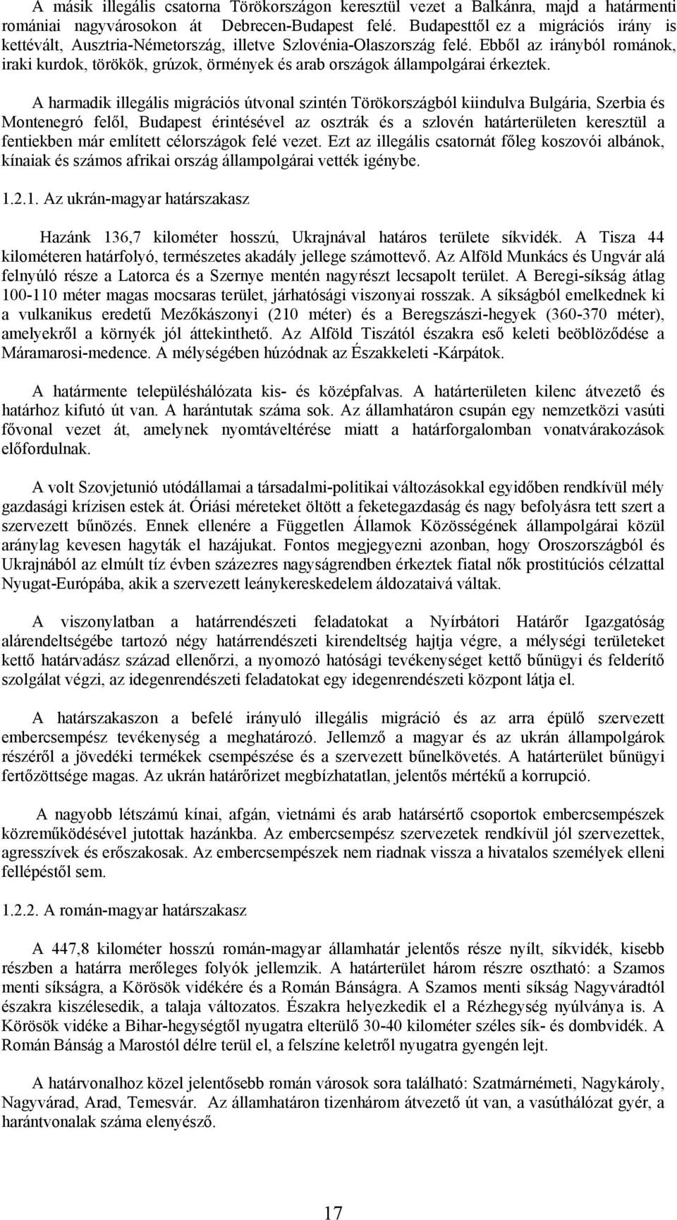 Ebből az irányból románok, iraki kurdok, törökök, grúzok, örmények és arab országok állampolgárai érkeztek.