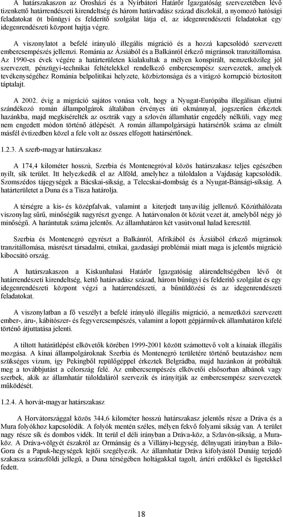 A viszonylatot a befelé irányuló illegális migráció és a hozzá kapcsolódó szervezett embercsempészés jellemzi. Románia az Ázsiából és a Balkánról érkező migránsok tranzitállomása.