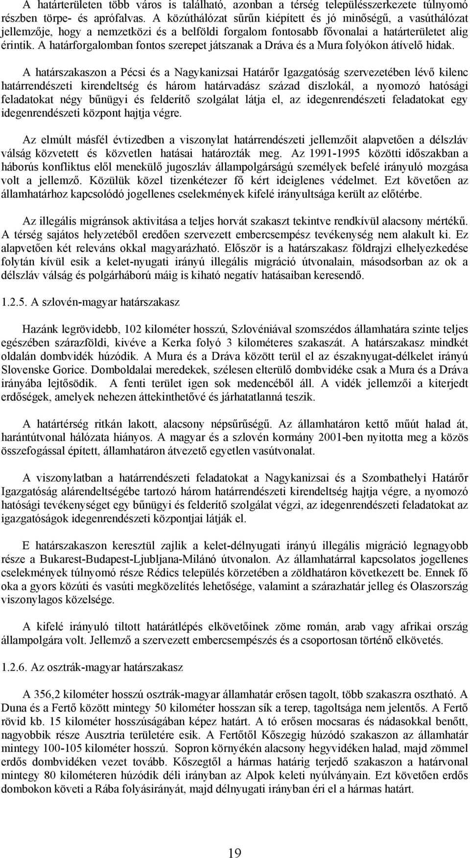 A határforgalomban fontos szerepet játszanak a Dráva és a Mura folyókon átívelő hidak.
