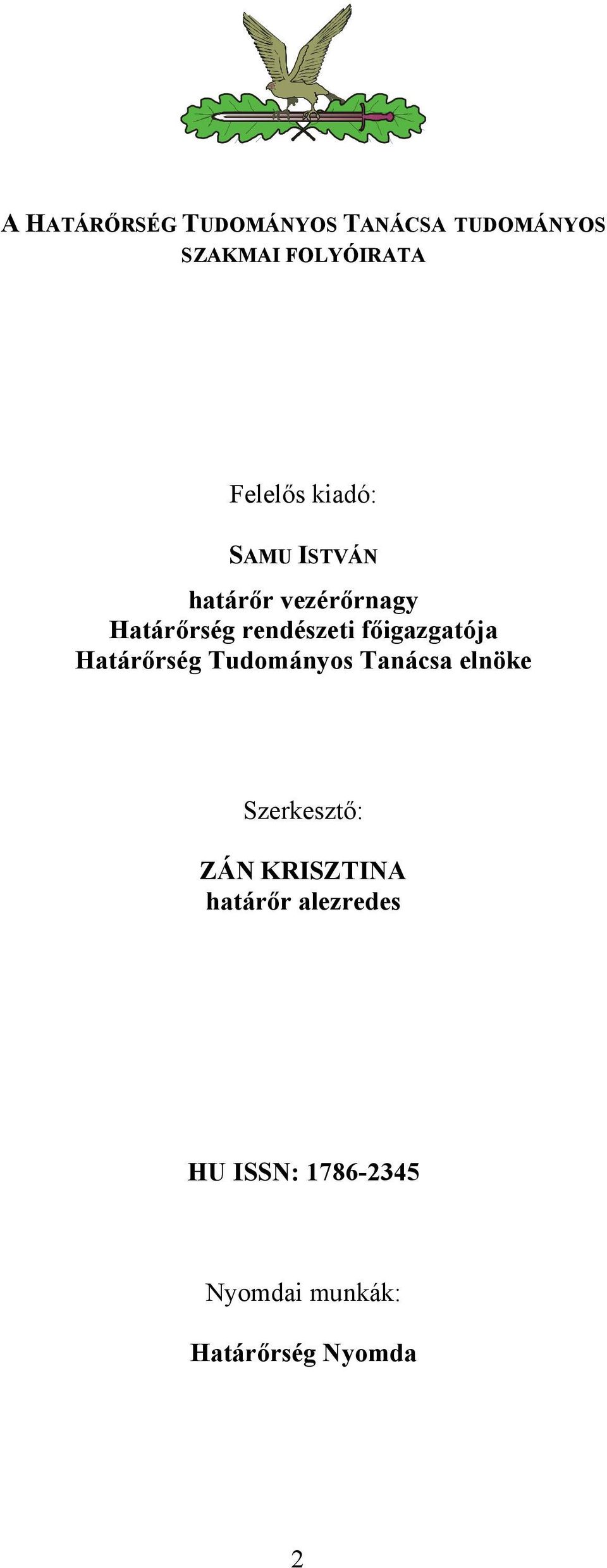 főigazgatója Határőrség Tudományos Tanácsa elnöke Szerkesztő: ZÁN