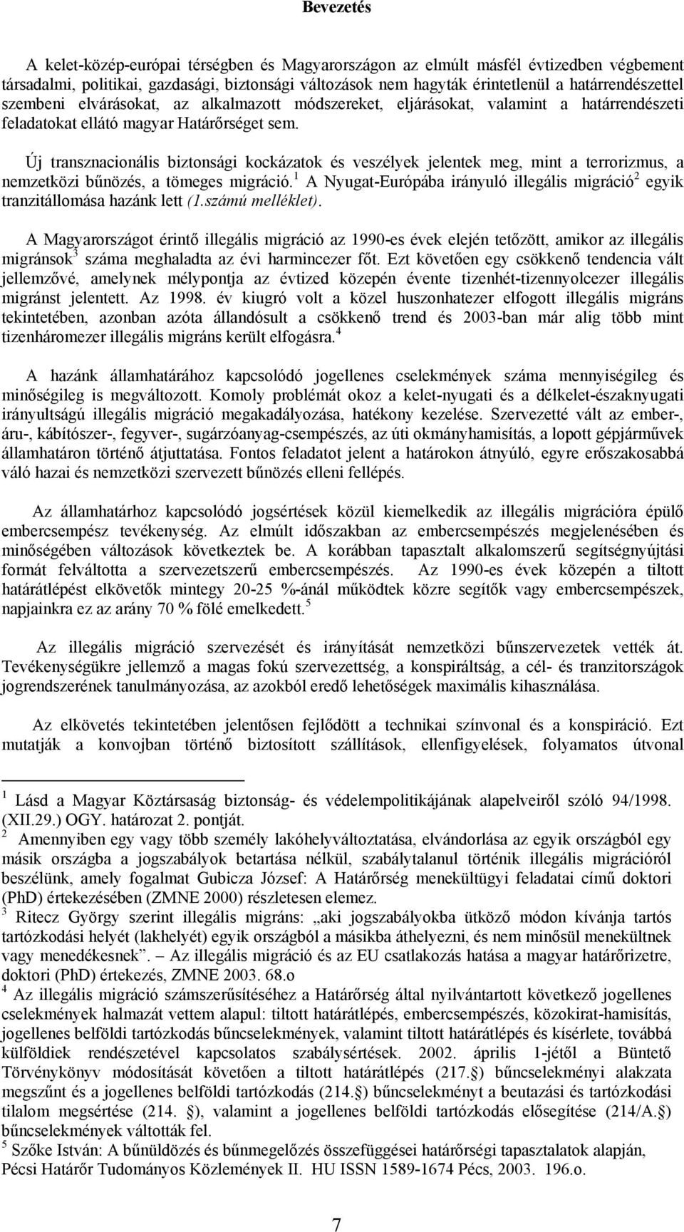 Új transznacionális biztonsági kockázatok és veszélyek jelentek meg, mint a terrorizmus, a nemzetközi bűnözés, a tömeges migráció.