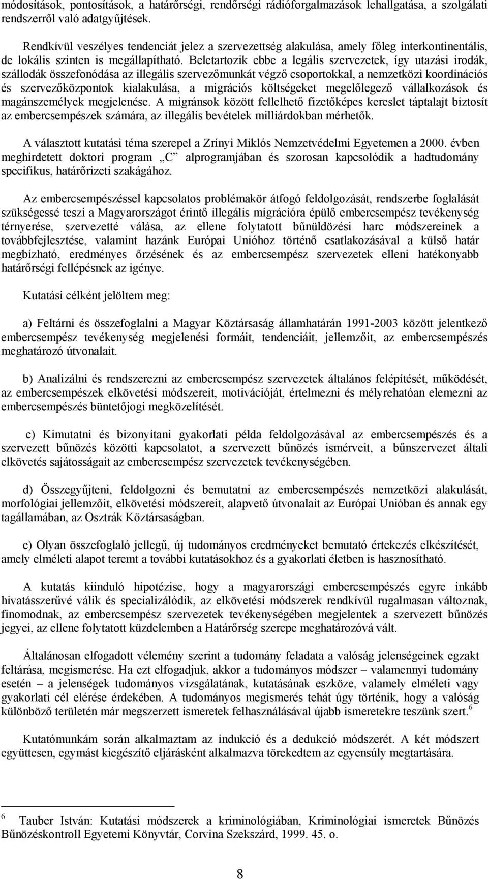 Beletartozik ebbe a legális szervezetek, így utazási irodák, szállodák összefonódása az illegális szervezőmunkát végző csoportokkal, a nemzetközi koordinációs és szervezőközpontok kialakulása, a