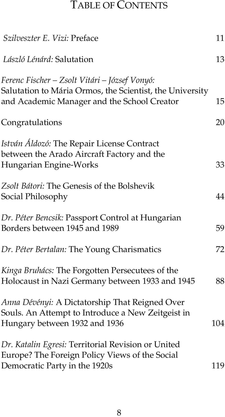 Congratulations 20 István Áldozó: The Repair License Contract between the Arado Aircraft Factory and the Hungarian Engine-Works 33 Zsolt Bátori: The Genesis of the Bolshevik Social Philosophy 44 Dr.