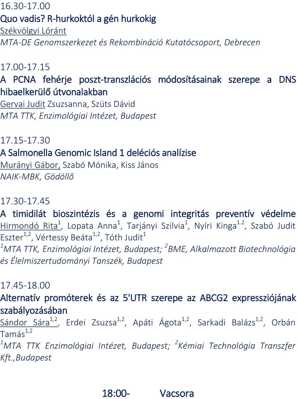 30 A Salmonella Genomic Island 1 deléciós analízise Murányi Gábor, Szabó Mónika, Kiss János NAIK-MBK, Gödöllő 17.30-17.