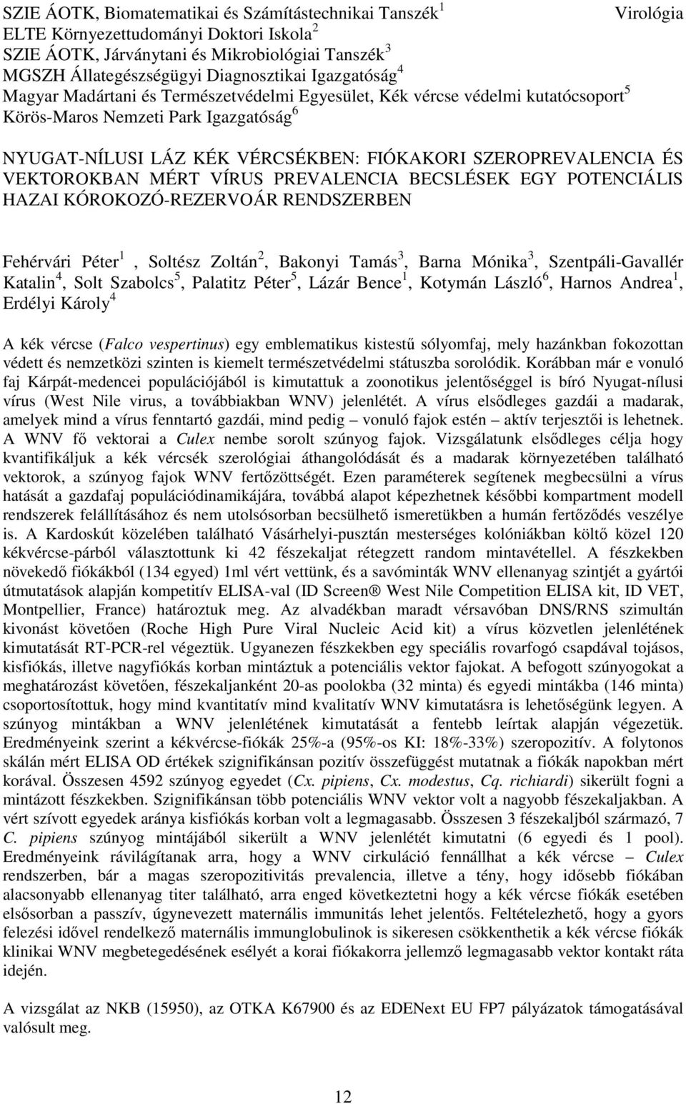 VEKTOROKBAN MÉRT VÍRUS PREVALENCIA BECSLÉSEK EGY POTENCIÁLIS HAZAI KÓROKOZÓ-REZERVOÁR RENDSZERBEN Fehérvári Péter 1, Soltész Zoltán 2, Bakonyi Tamás 3, Barna Mónika 3, Szentpáli-Gavallér Katalin 4,