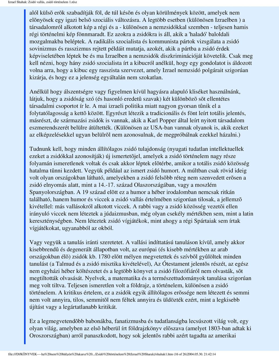 Ez azokra a zsidókra is áll, akik a 'haladó' baloldali mozgalmakba beléptek.