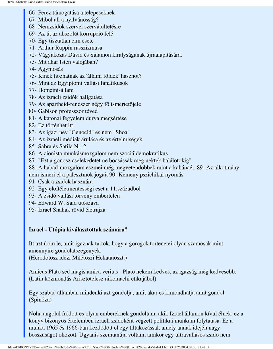 73- Mit akar Isten valójában? 74- Agymosás 75- Kinek hozhatnak az 'állami földek' hasznot?