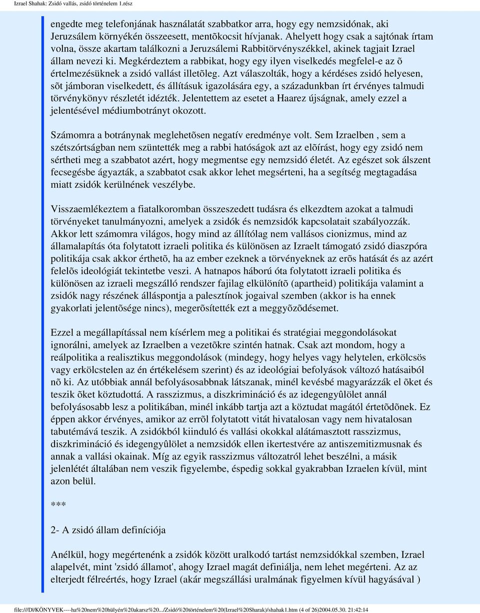 Megkérdeztem a rabbikat, hogy egy ilyen viselkedés megfelel-e az õ értelmezésüknek a zsidó vallást illetõleg.
