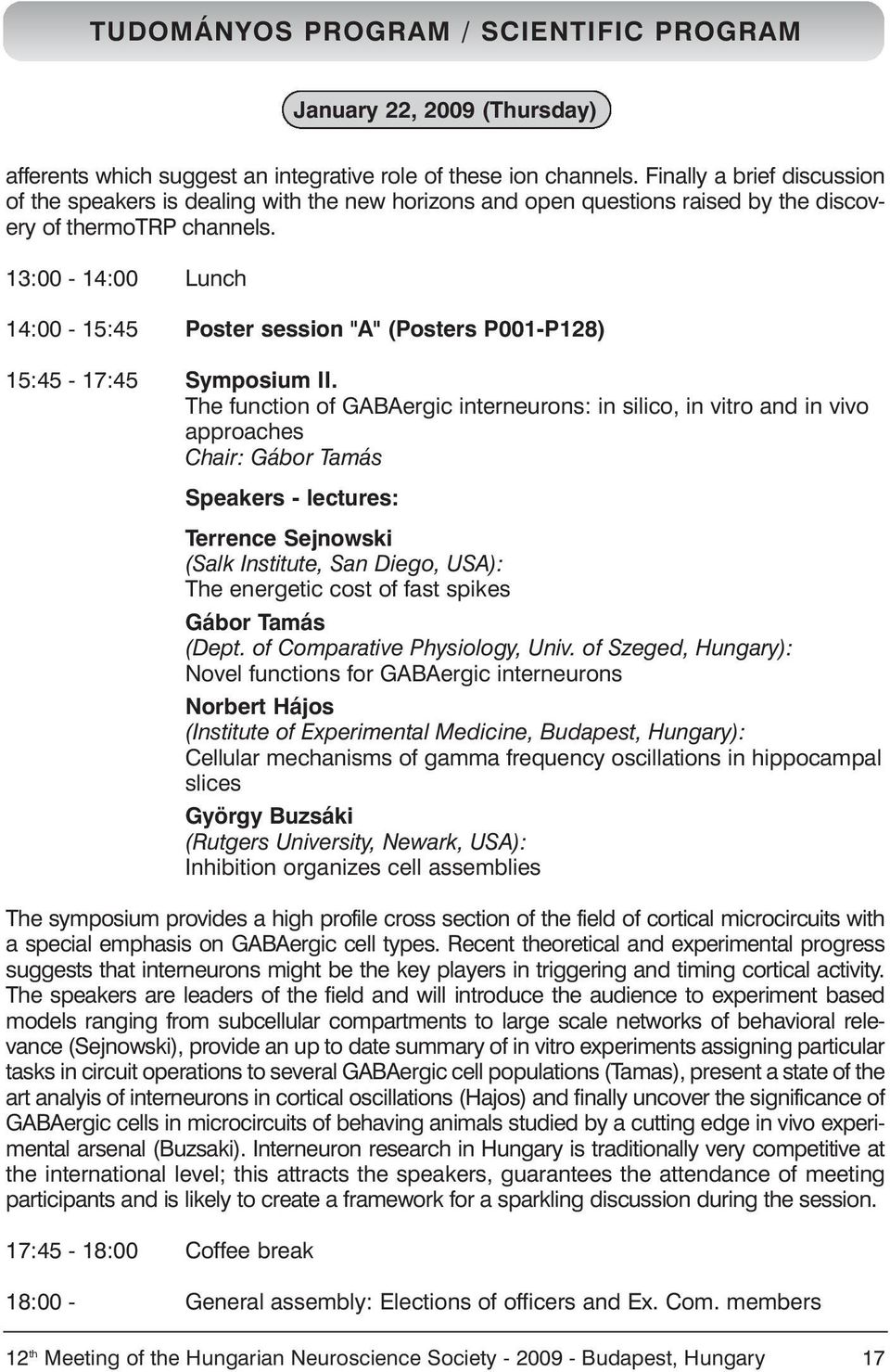 13:00-14:00 Lunch 14:00-15:45 Poster session "A" (Posters P001-P128) 15:45-17:45 Symposium II.