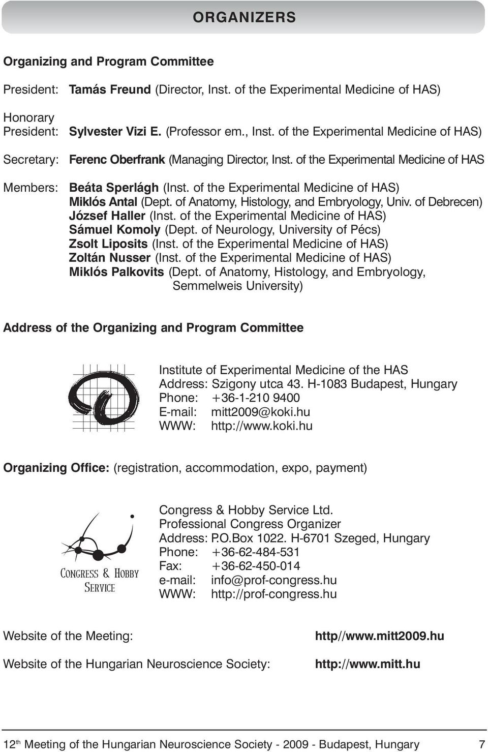 of the Experimental Medicine of HAS Beáta Sperlágh (Inst. of the Experimental Medicine of HAS) Miklós Antal (Dept. of Anatomy, Histology, and Embryology, Univ. of Debrecen) József Haller (Inst.