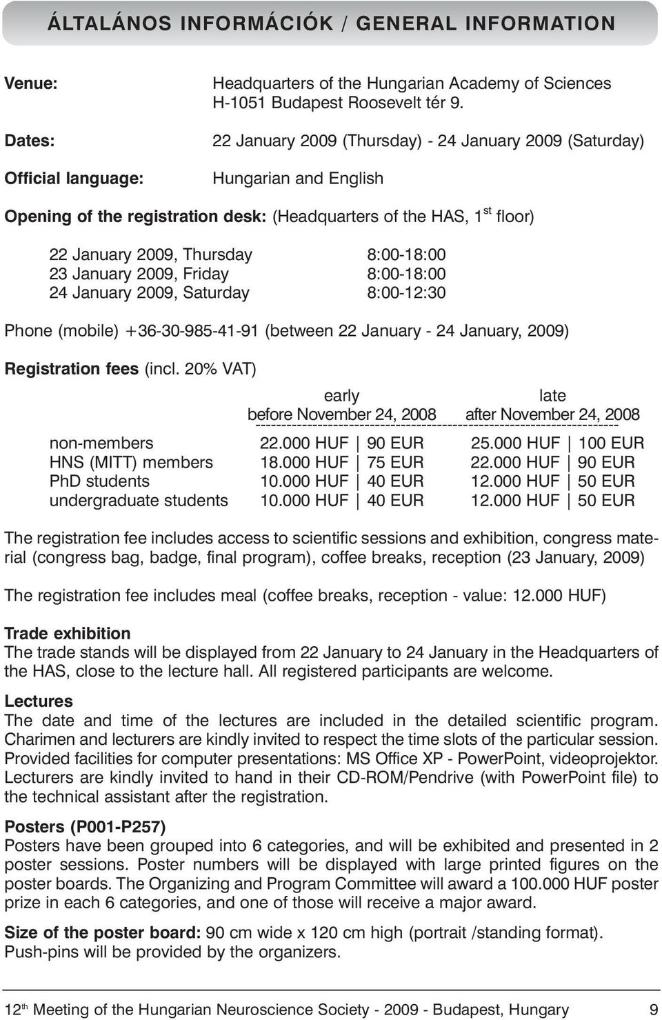 2009, Friday 8:00-18:00 24 January 2009, Saturday 8:00-12:30 Phone (mobile) +36-30-985-41-91 (between 22 January - 24 January, 2009) Registration fees (incl.