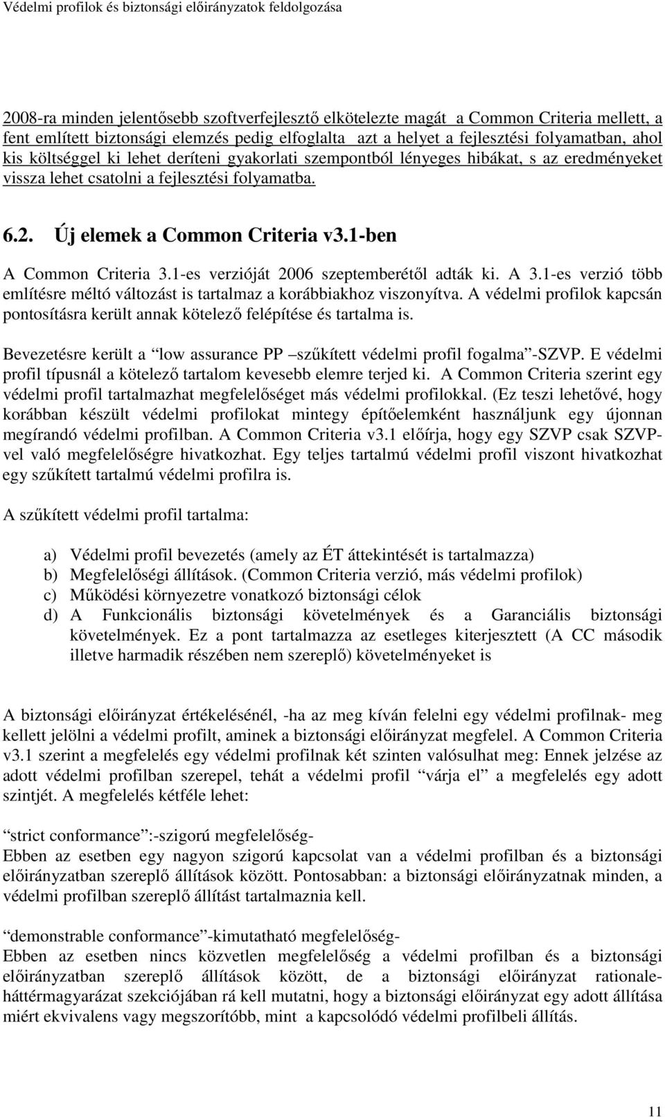 1-es verzióját 2006 szeptemberétıl adták ki. A 3.1-es verzió több említésre méltó változást is tartalmaz a korábbiakhoz viszonyítva.