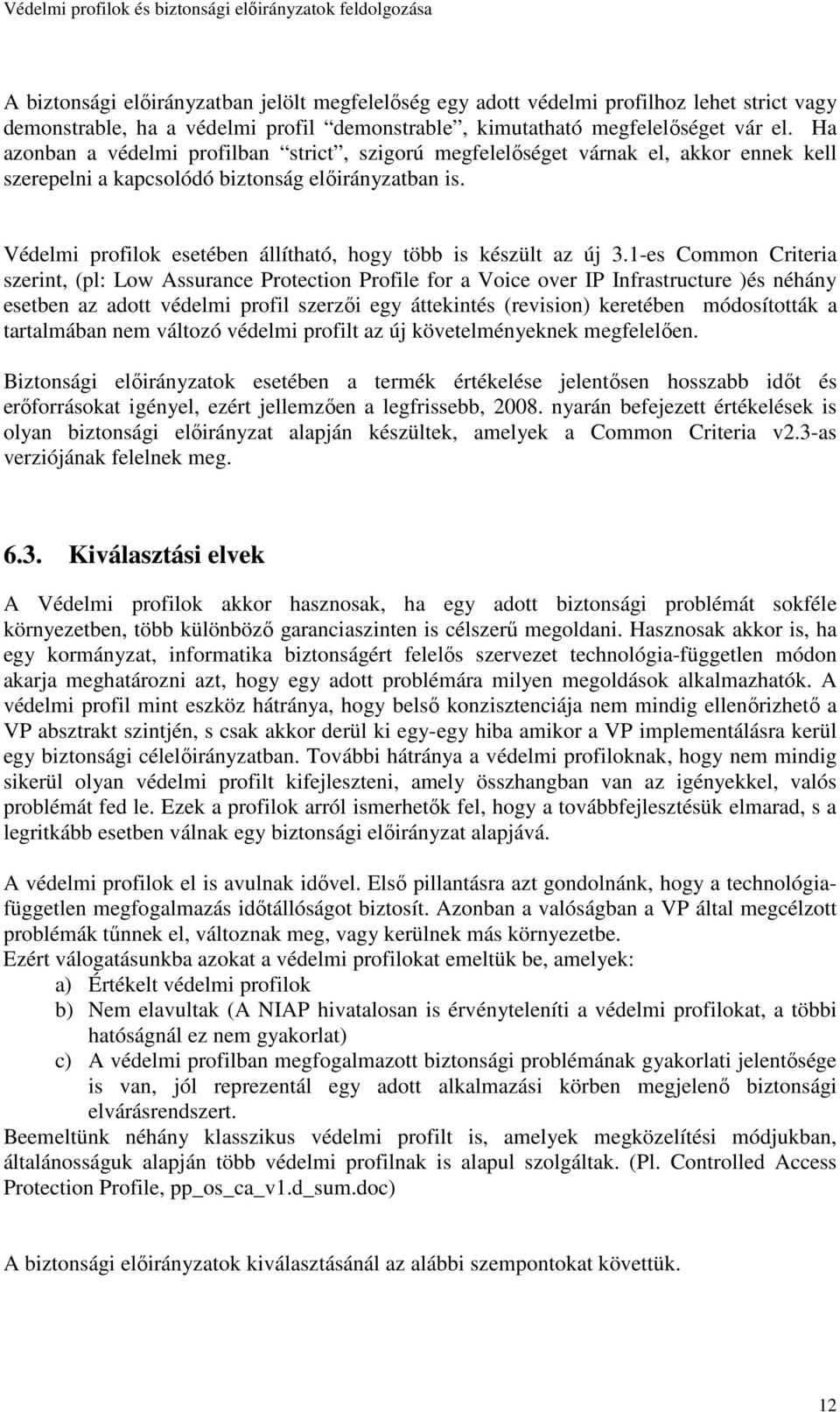Védelmi profilok esetében állítható, hogy több is készült az új 3.