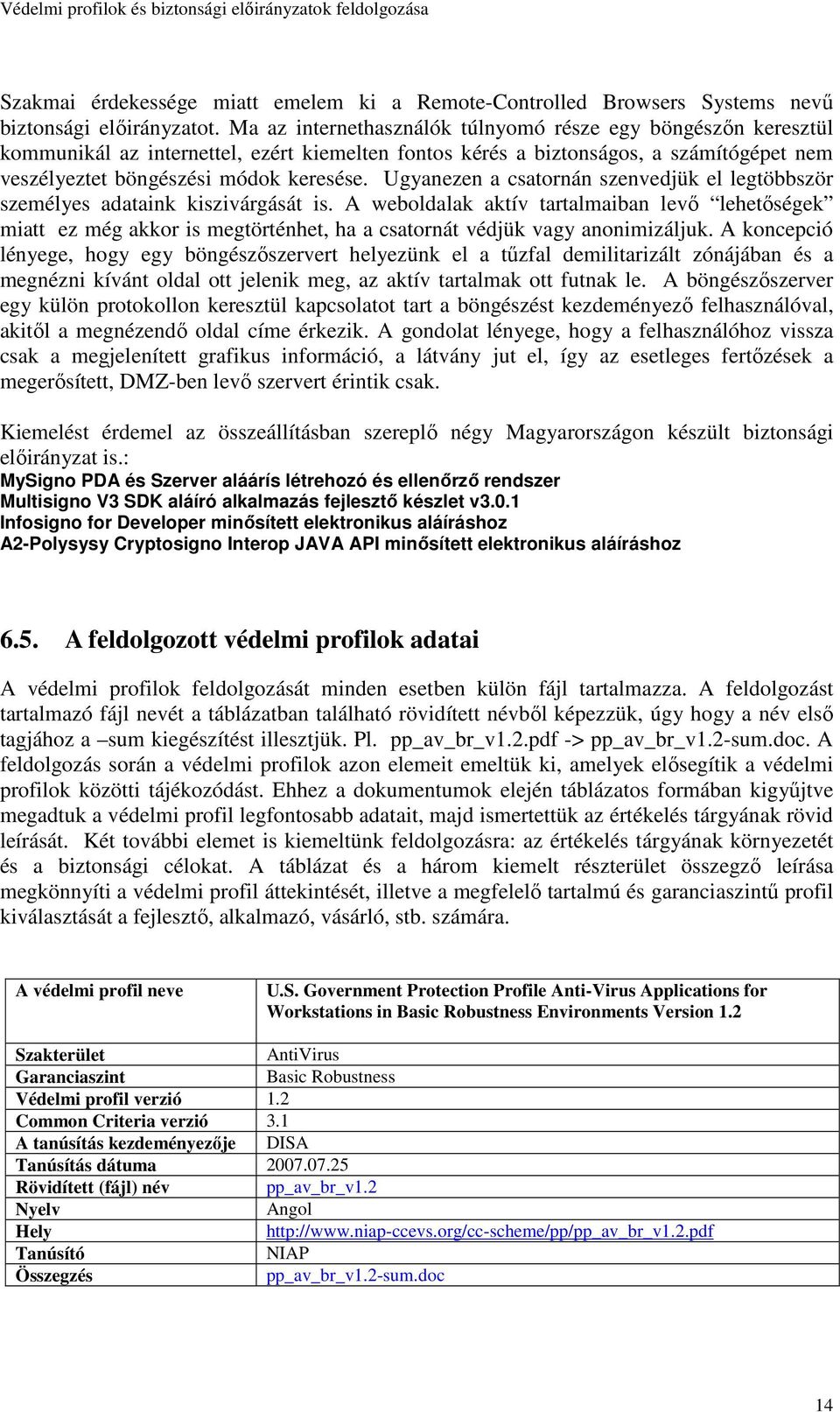 Ugyanezen a csatornán szenvedjük el legtöbbször személyes adataink kiszivárgását is.