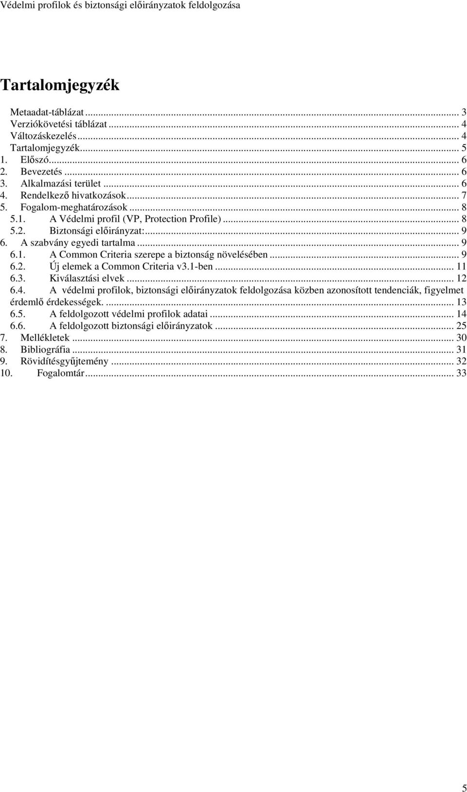 .. 9 6.2. Új elemek a Common Criteria v3.1-ben... 11 6.3. Kiválasztási elvek... 12 6.4.