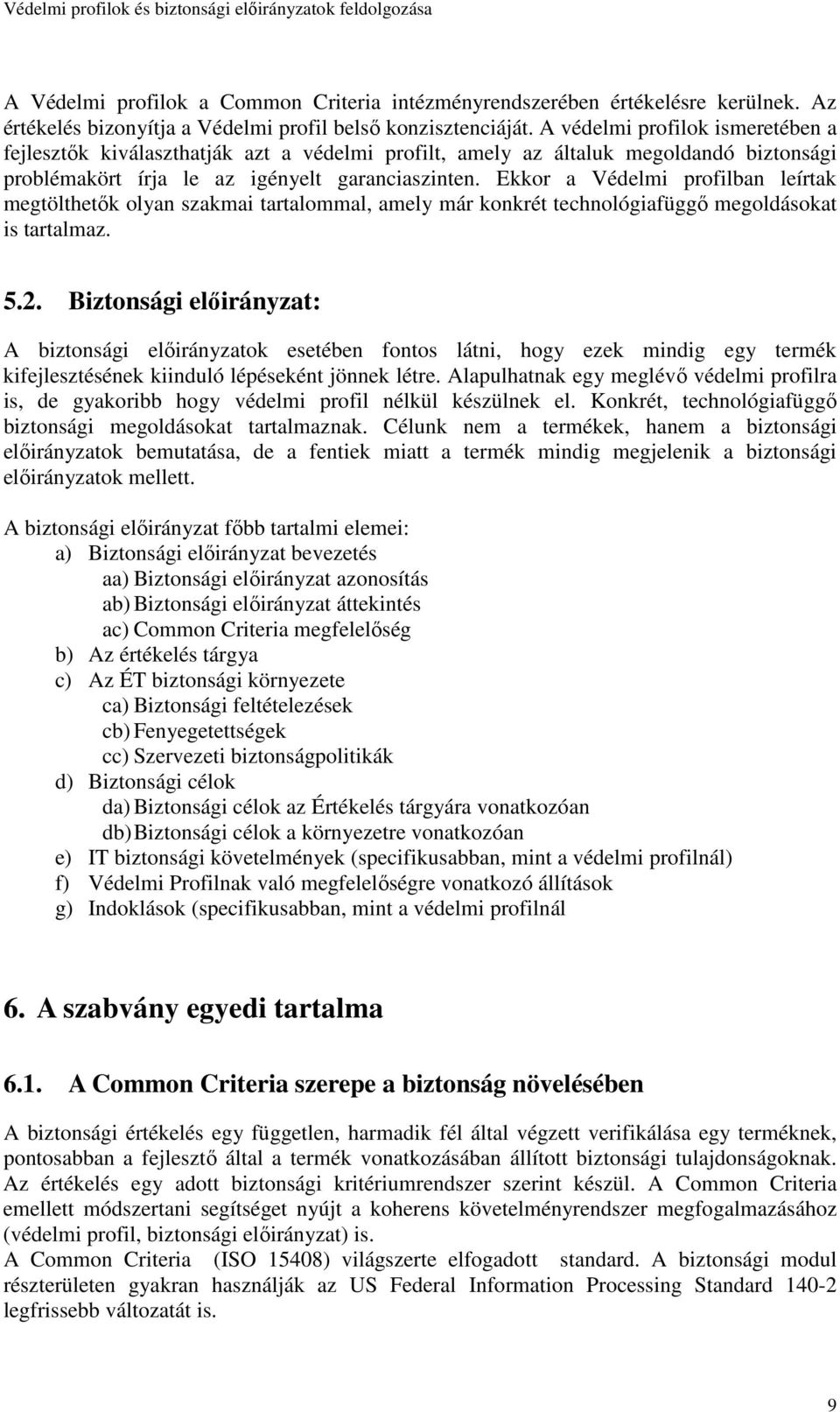 Ekkor a Védelmi profilban leírtak megtölthetık olyan szakmai tartalommal, amely már konkrét technológiafüggı megoldásokat is tartalmaz. 5.2.
