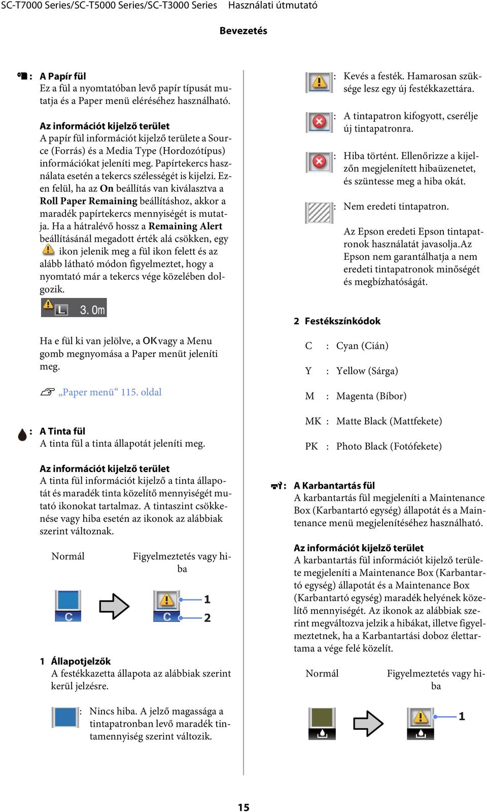 Papírtekercs használata esetén a tekercs szélességét is kijelzi.