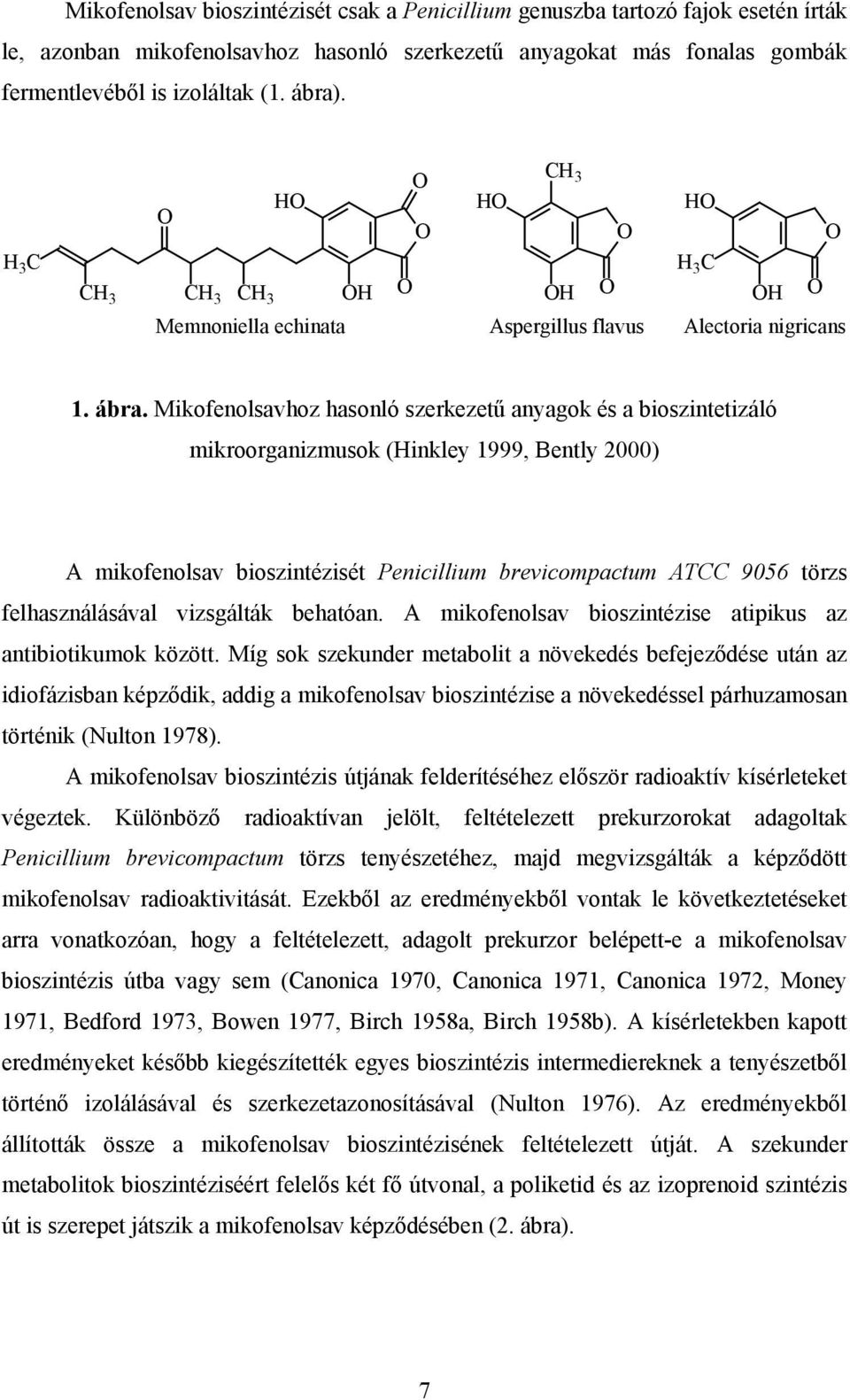 Mikofenolsavhoz hasonló szerkezetű anyagok és a bioszintetizáló mikroorganizmusok (Hinkley 1999, Bently 2000) A mikofenolsav bioszintézisét Penicillium brevicompactum ATCC 9056 törzs felhasználásával