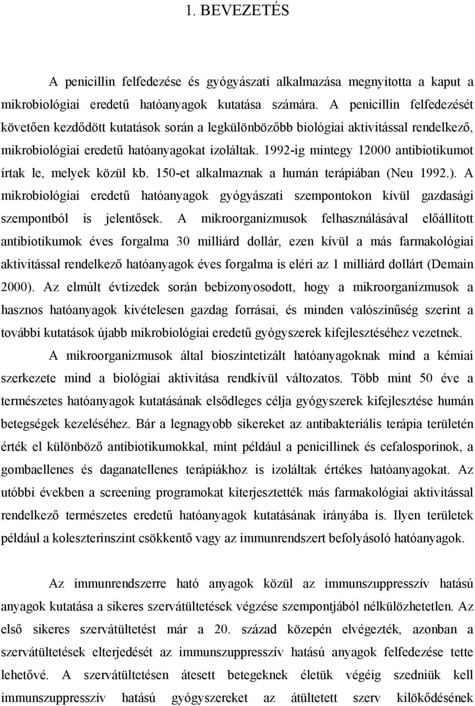 1992-ig mintegy 12000 antibiotikumot írtak le, melyek közül kb. 150-et alkalmaznak a humán terápiában (Neu 1992.).