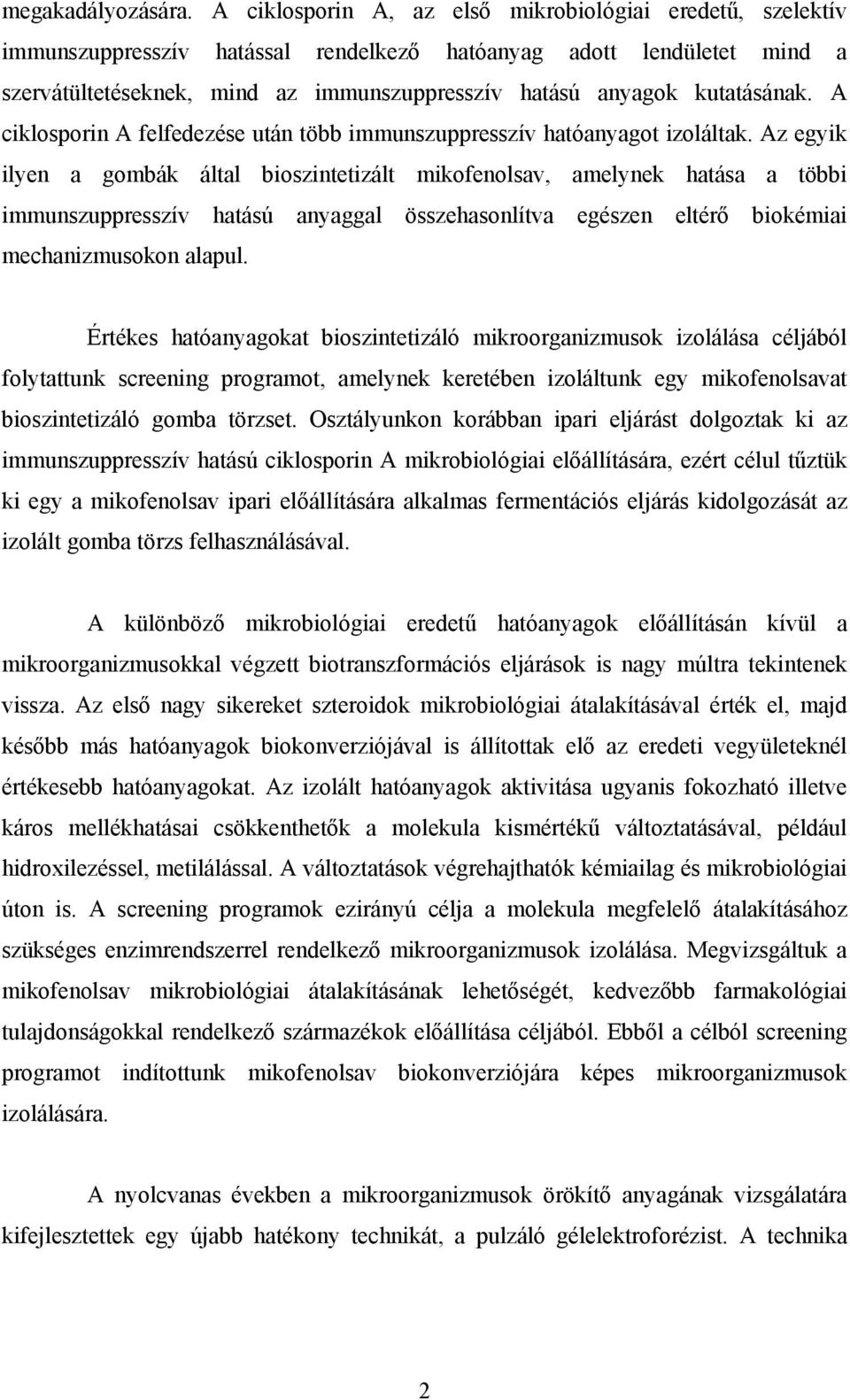 kutatásának. A ciklosporin A felfedezése után több immunszuppresszív hatóanyagot izoláltak.