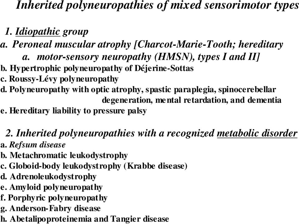 Polyneuropathy with optic atrophy, spastic paraplegia, spinocerebellar degeneration, me ntal retardation, and dementia e. Hereditary liability to pressure palsy 2.