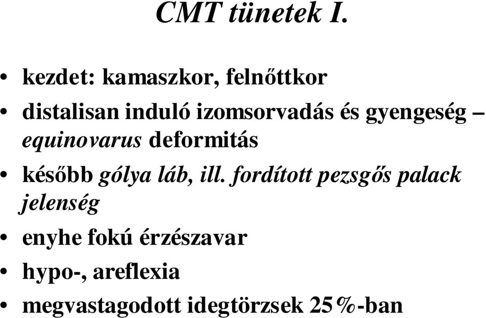 és gyengeség equinovarus deformitás késıbb gólya láb, ill.