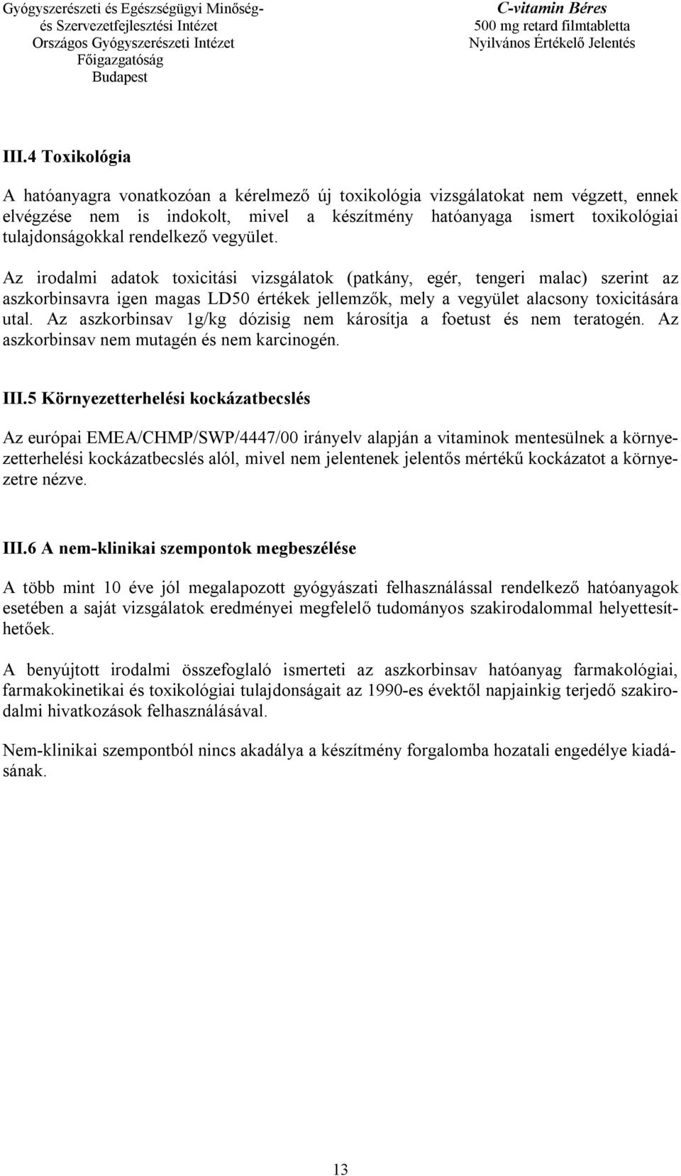 Az aszkorbinsav 1g/kg dózisig nem károsítja a foetust és nem teratogén. Az aszkorbinsav nem mutagén és nem karcinogén. III.
