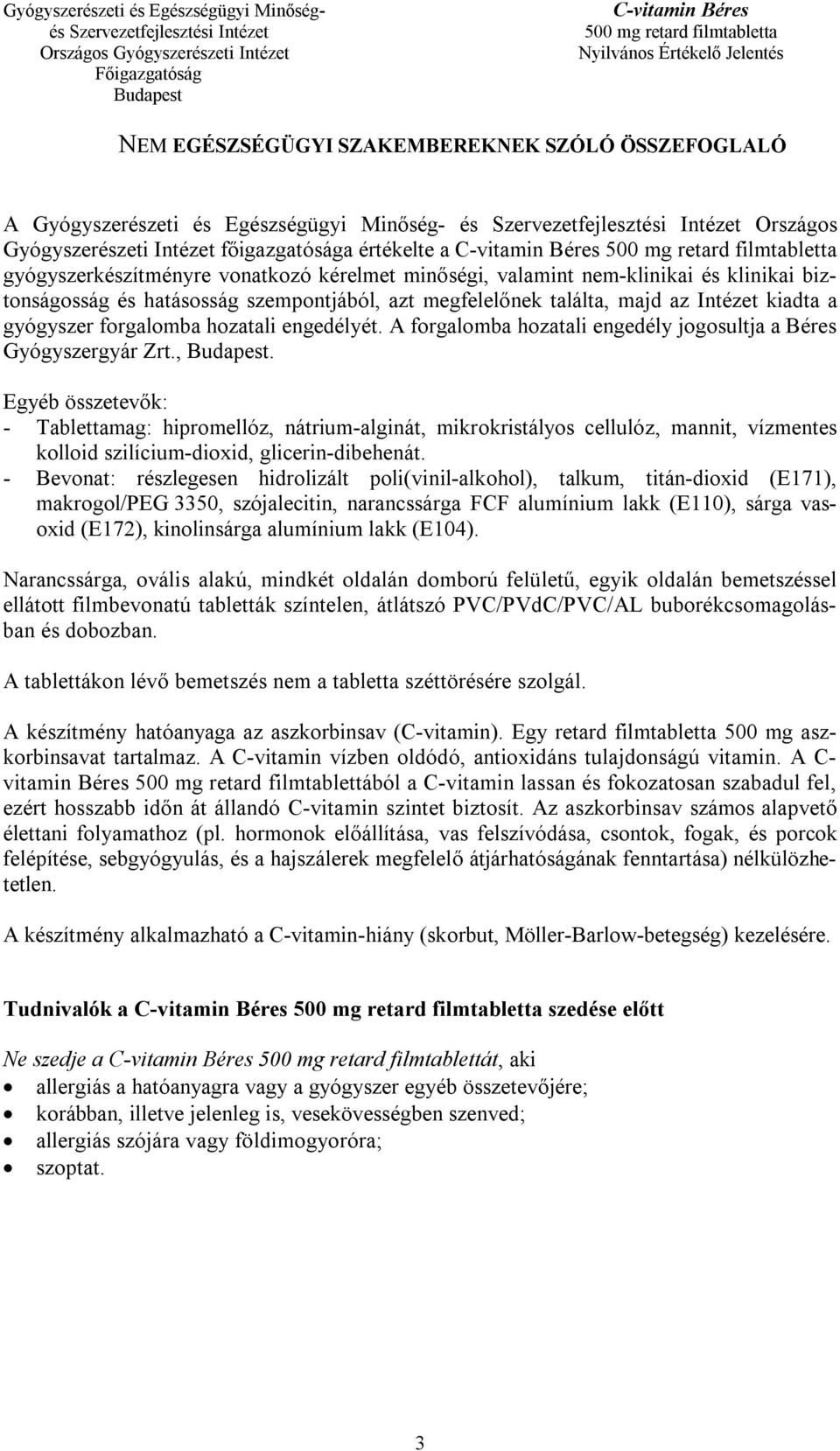 A forgalomba hozatali engedély jogosultja a Béres Gyógyszergyár Zrt.,.