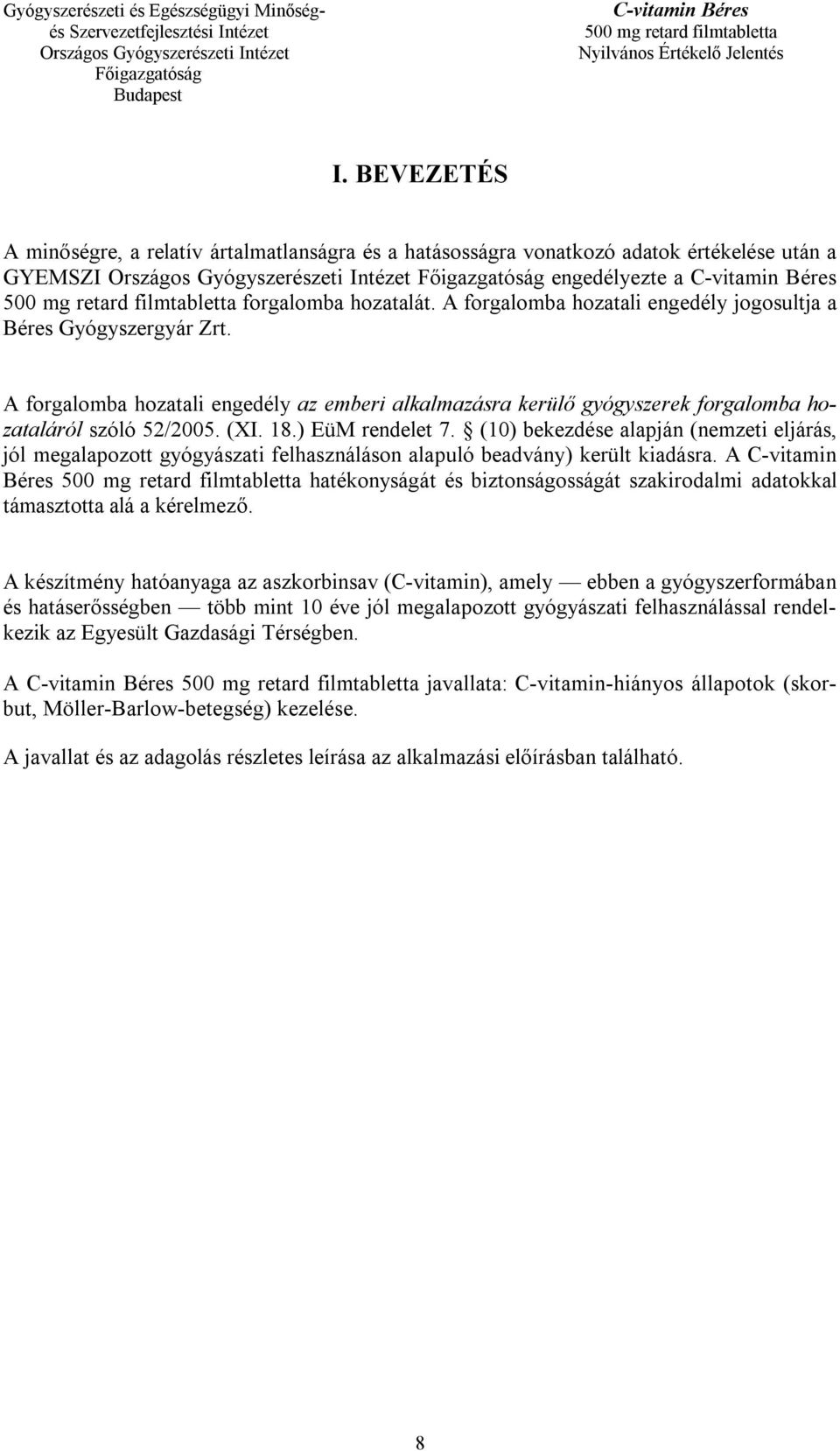 ) EüM rendelet 7. (10) bekezdése alapján (nemzeti eljárás, jól megalapozott gyógyászati felhasználáson alapuló beadvány) került kiadásra.