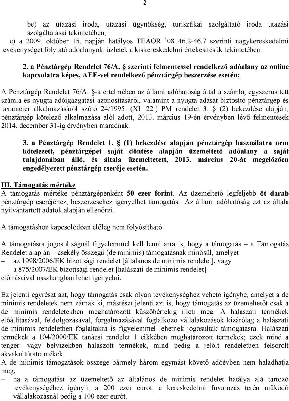 szerinti felmentéssel rendelkező adóalany az online kapcsolatra képes, AEE-vel rendelkező pénztárgép beszerzése esetén; A Pénztárgép Rendelet 76/A.