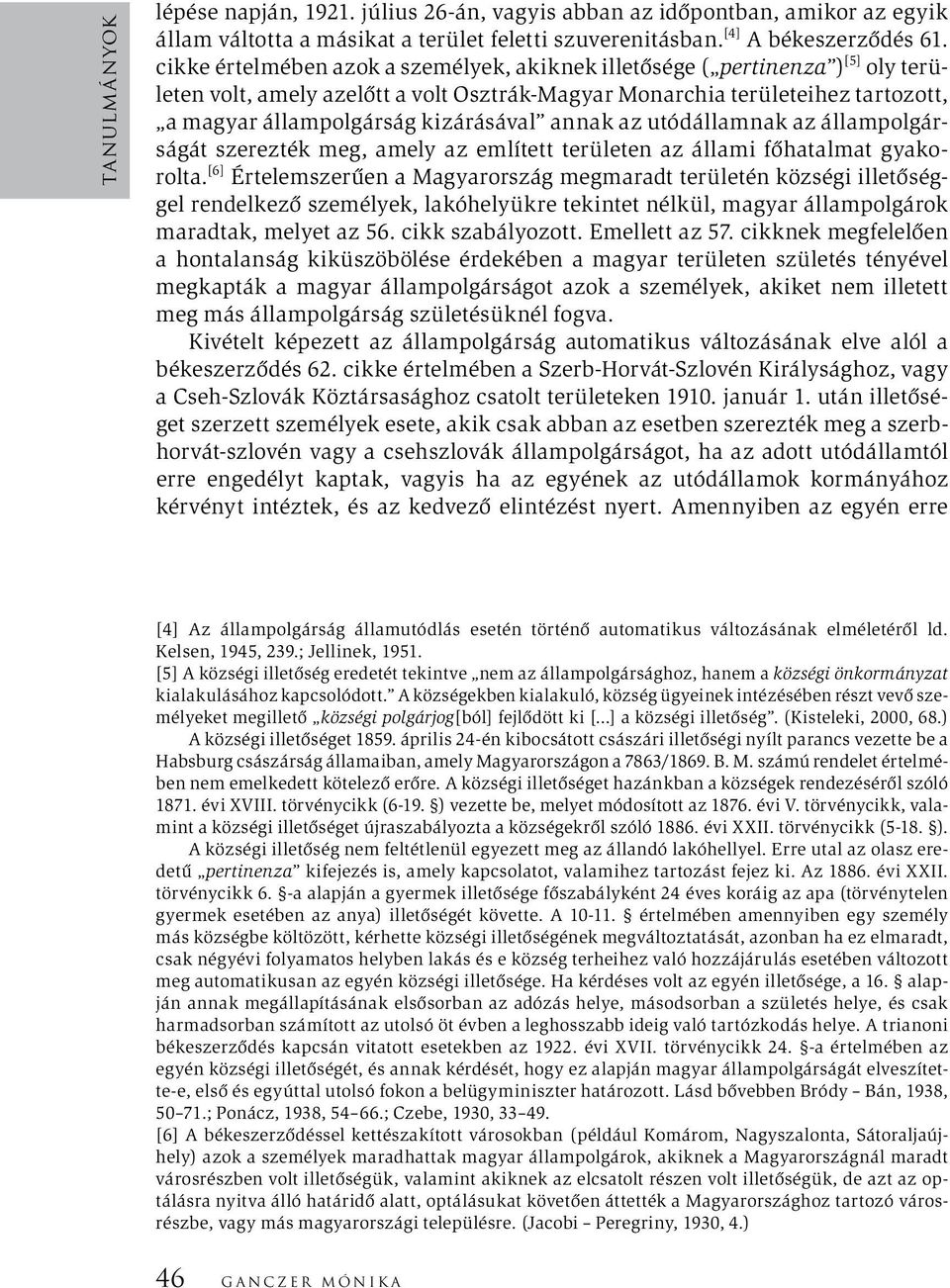 annak az utódállamnak az állampolgárságát szerezték meg, amely az említett területen az állami főhatalmat gyakorolta.