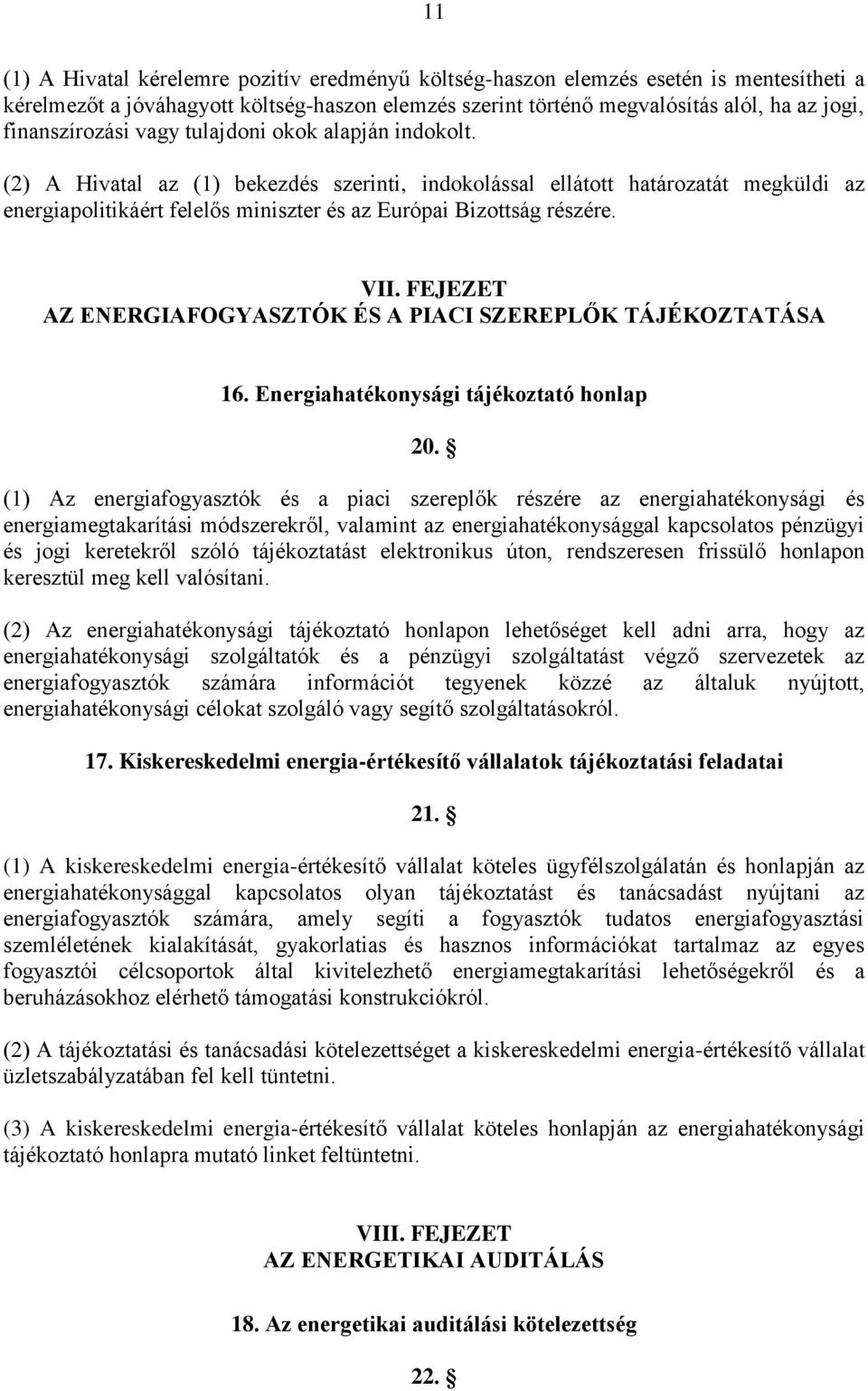 (2) A Hivatal az (1) bekezdés szerinti, indokolással ellátott határozatát megküldi az energiapolitikáért felelős miniszter és az Európai Bizottság részére. VII.