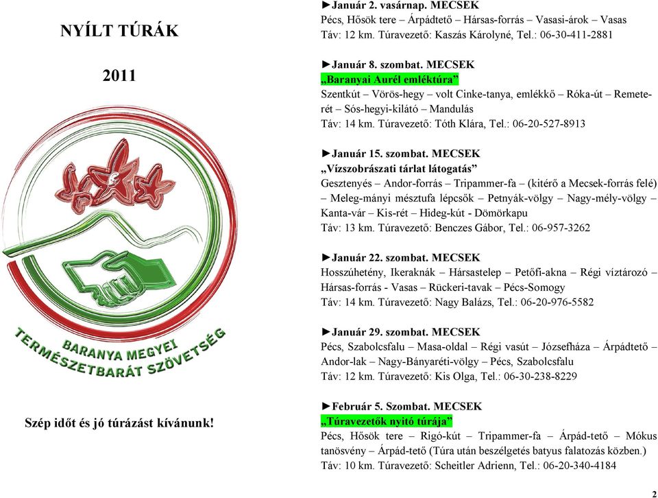 MECSEK Vízszobrászati tárlat látogatás Gesztenyés Andor-forrás Tripammer-fa (kitérő a Mecsek-forrás felé) Meleg-mányi mésztufa lépcsők Petnyák-völgy Nagy-mély-völgy Kanta-vár Kis-rét Hideg-kút -