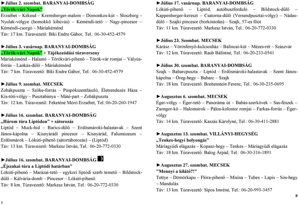 Túravezető: Biki Endre Gábor, Tel.: 06-30-452-4579 Július 3. vasárnap.