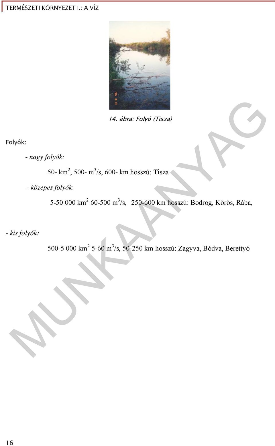közepes folyók: 5-50 000 km 2 60-500 m 3 /s, 250-600 km hosszú: