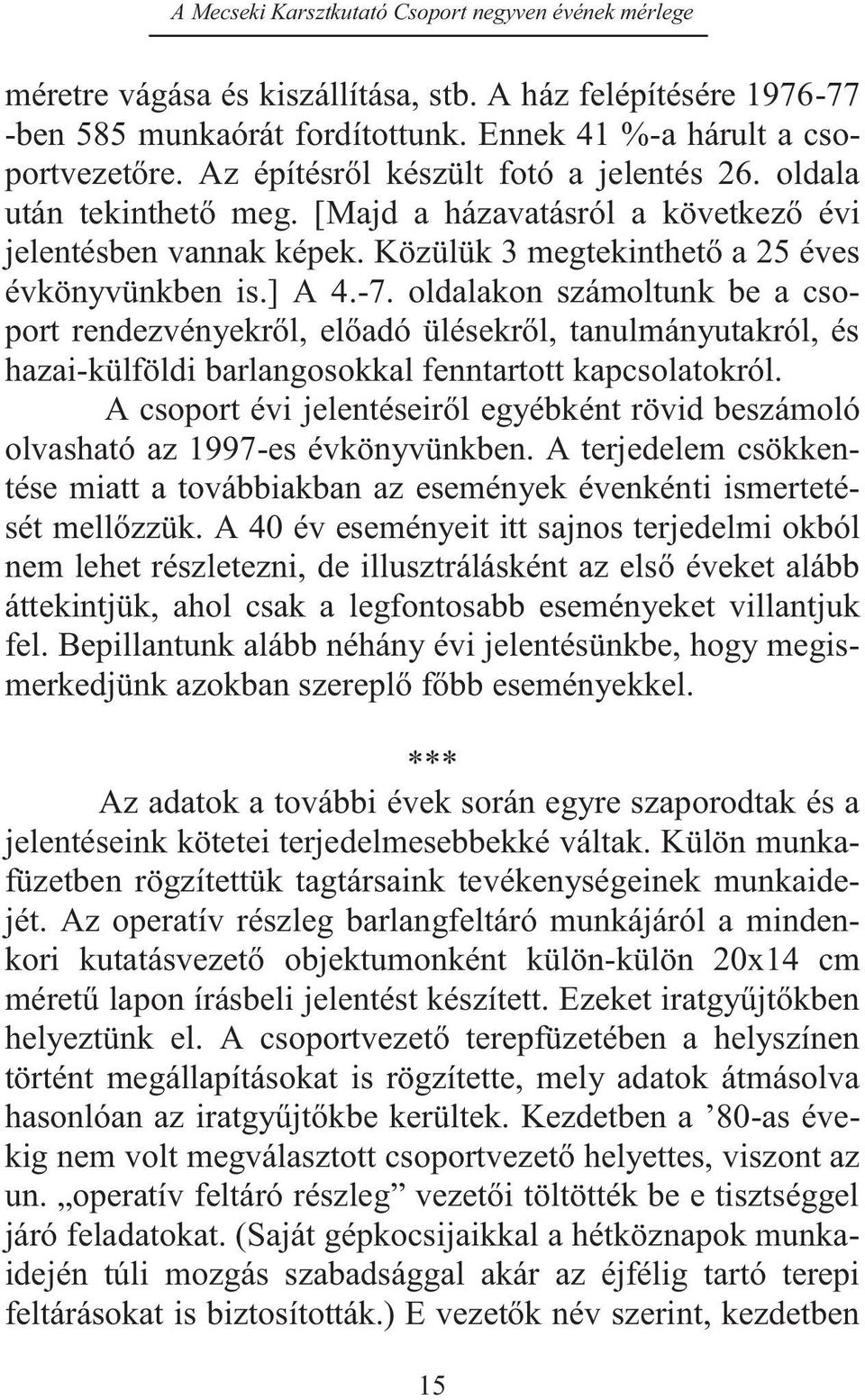 oldalakon számoltunk be a csoport rendezvényekről, előadó ülésekről, tanulmányutakról, és hazai-külföldi barlangosokkal fenntartott kapcsolatokról.