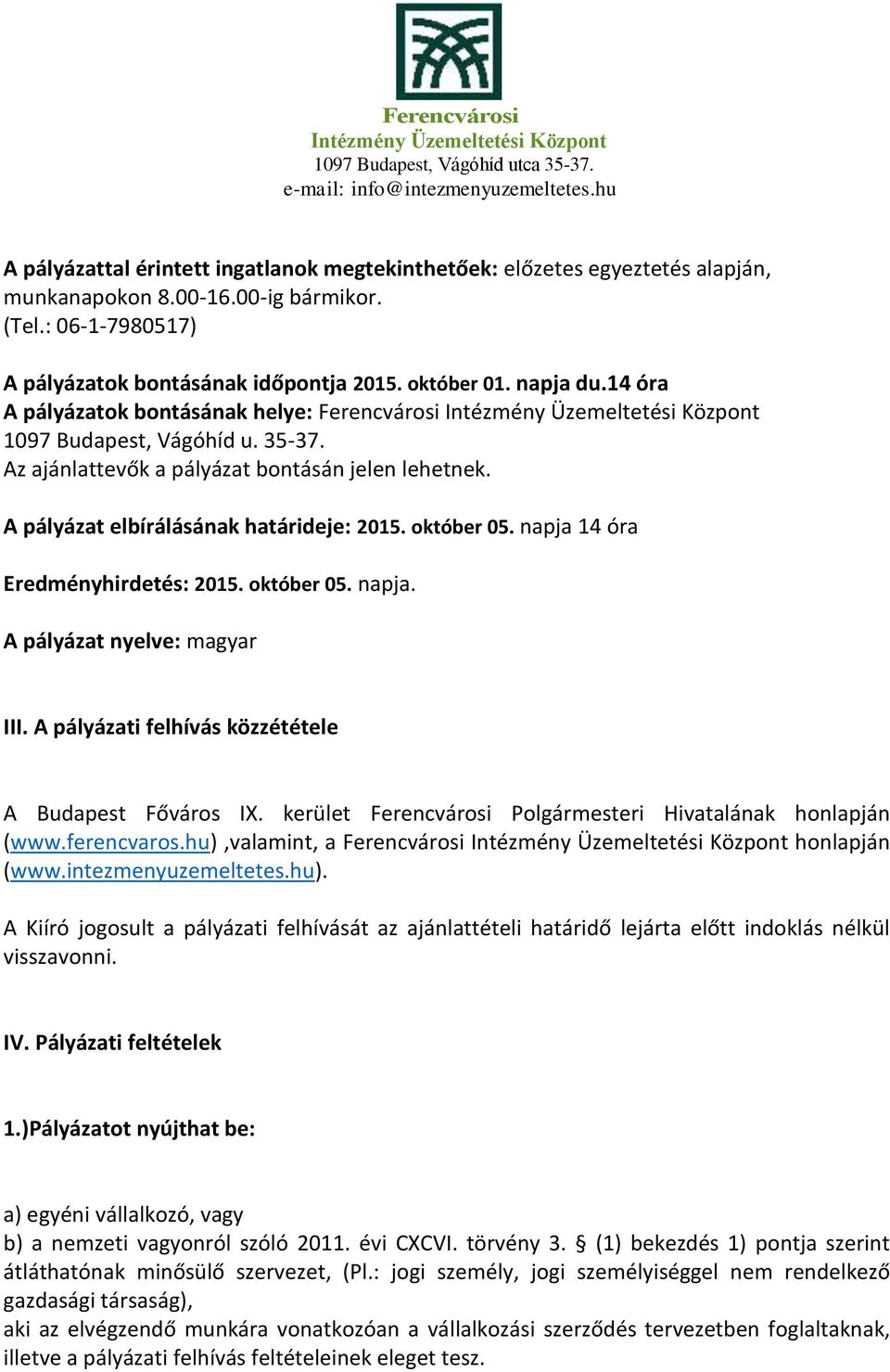 napja 14 óra Eredményhirdetés: 2015. október 05. napja. A pályázat nyelve: magyar III. A pályázati felhívás közzététele A Budapest Főváros IX.