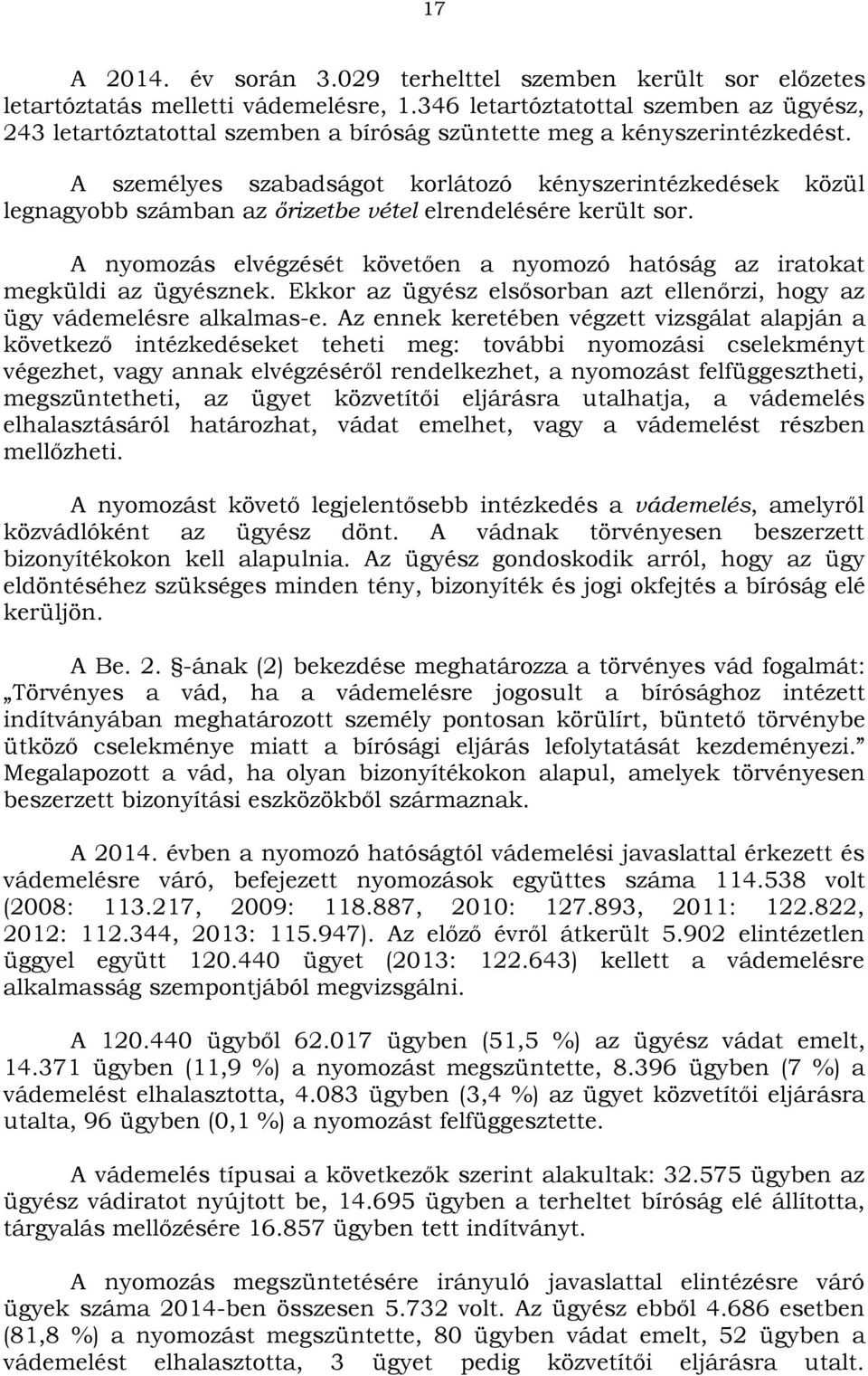 A személyes szabadságot korlátozó kényszerintézkedések közül legnagyobb számban az őrizetbe vétel elrendelésére került sor.