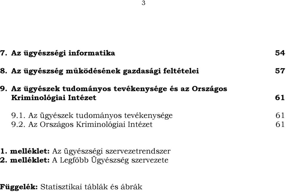 9.1. Az ügyészek tudományos tevékenysége 61 9.2. Az Országos Kriminológiai Intézet 61 1.