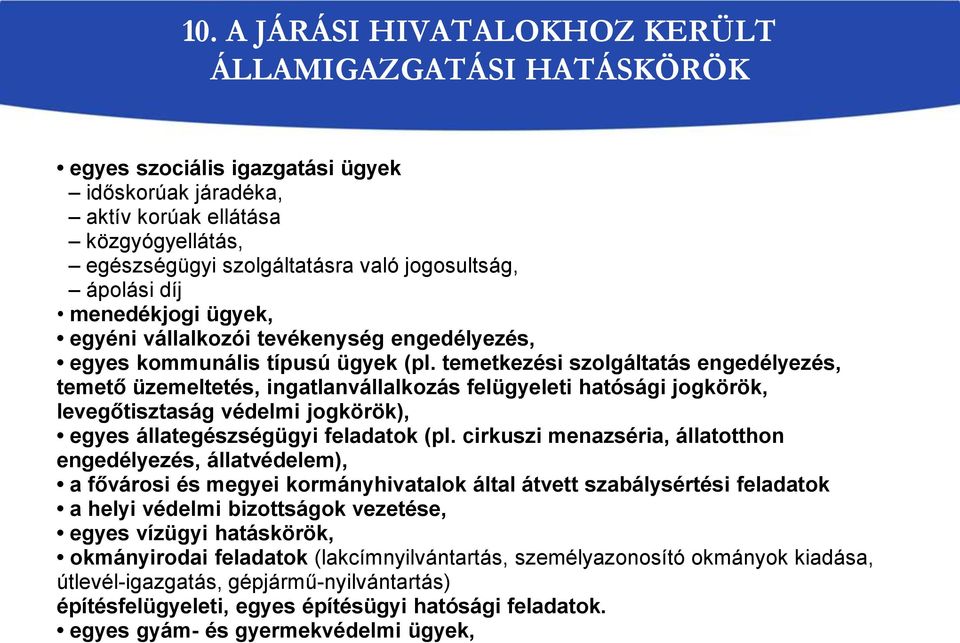 temetkezési szolgáltatás engedélyezés, temető üzemeltetés, ingatlanvállalkozás felügyeleti hatósági jogkörök, levegőtisztaság védelmi jogkörök), egyes állategészségügyi feladatok (pl.