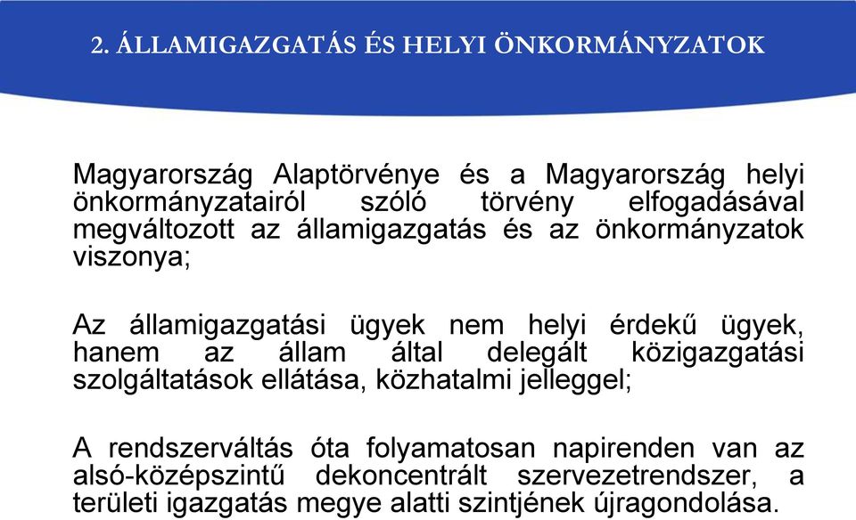 hanem az állam által delegált közigazgatási szolgáltatások ellátása, közhatalmi jelleggel; A rendszerváltás óta folyamatosan