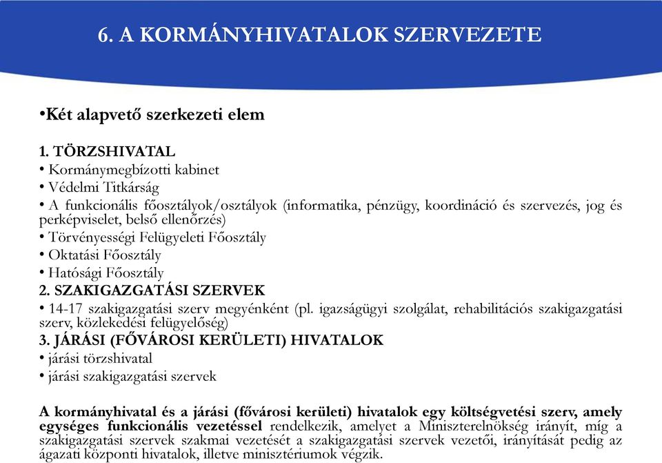 Felügyeleti Főosztály Oktatási Főosztály Hatósági Főosztály 2. SZAKIGAZGATÁSI SZERVEK 14-17 szakigazgatási szerv megyénként (pl.