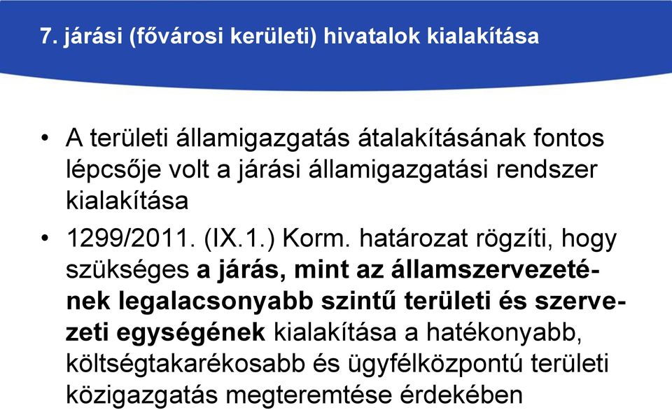 határozat rögzíti, hogy szükséges a járás, mint az államszervezetének legalacsonyabb szintű területi és