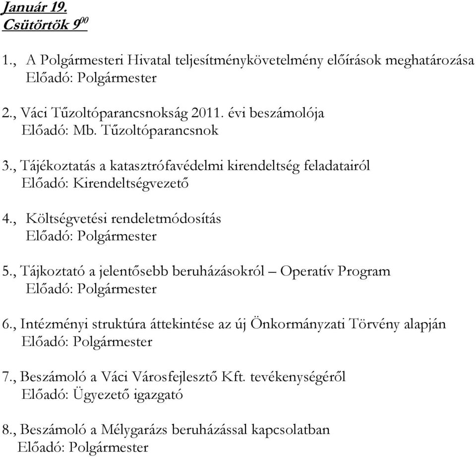 , Költségvetési rendeletmódosítás 5., Tájkoztató a jelentısebb beruházásokról Operatív Program 6.