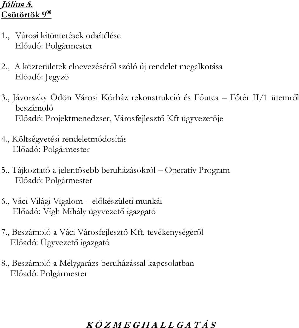 , Költségvetési rendeletmódosítás 5., Tájkoztató a jelentısebb beruházásokról Operatív Program 6.