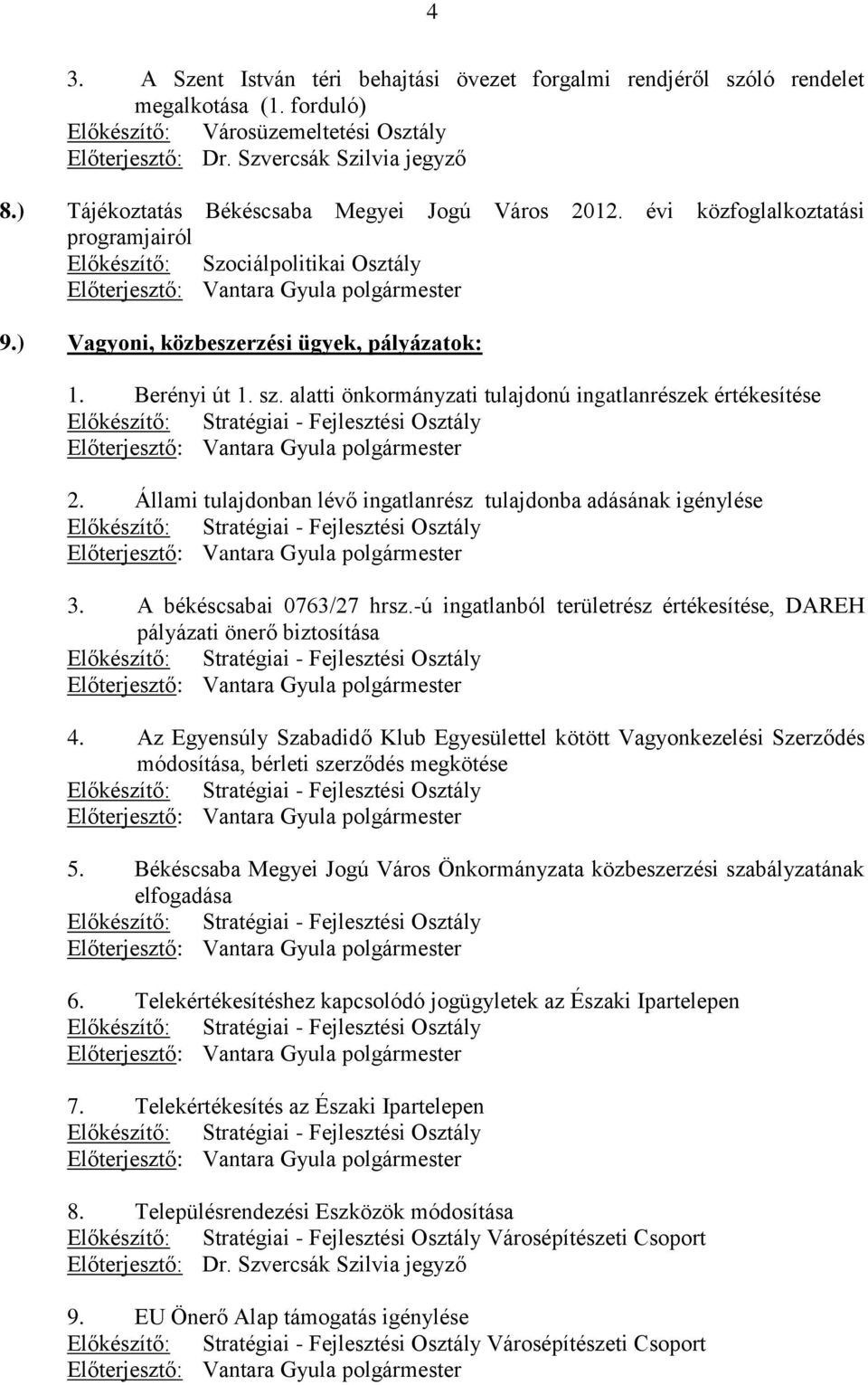 ) Vagyoni, közbeszerzési ügyek, pályázatok: 1. Berényi út 1. sz.