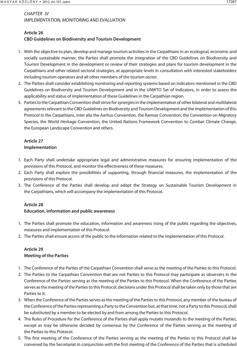 Guidelines on Biodiversity and Tourism Development in the development or review of their strategies and plans for tourism development in the Carpathians and other related sectoral strategies, at