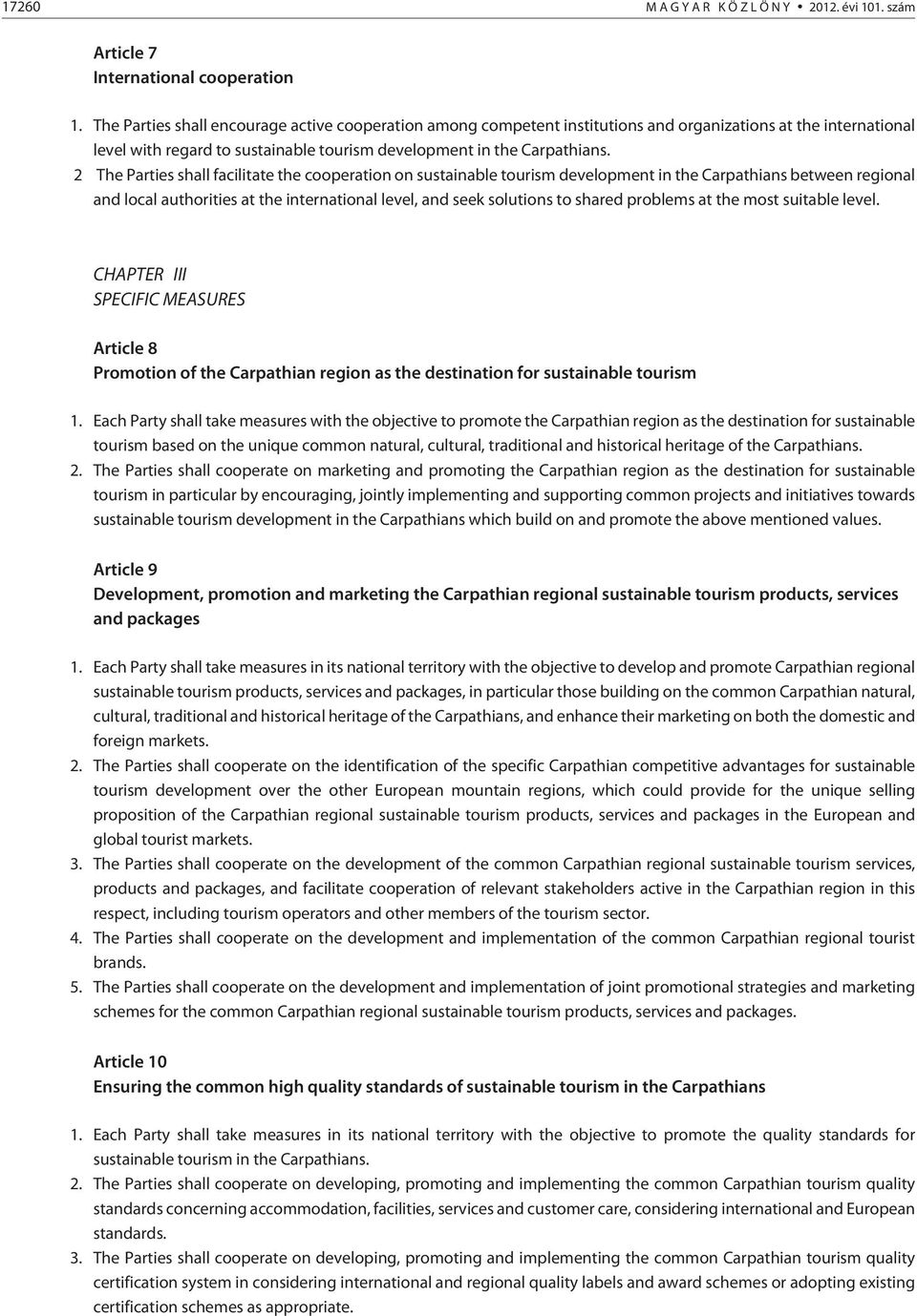 2 The Parties shall facilitate the cooperation on sustainable tourism development in the Carpathians between regional and local authorities at the international level, and seek solutions to shared